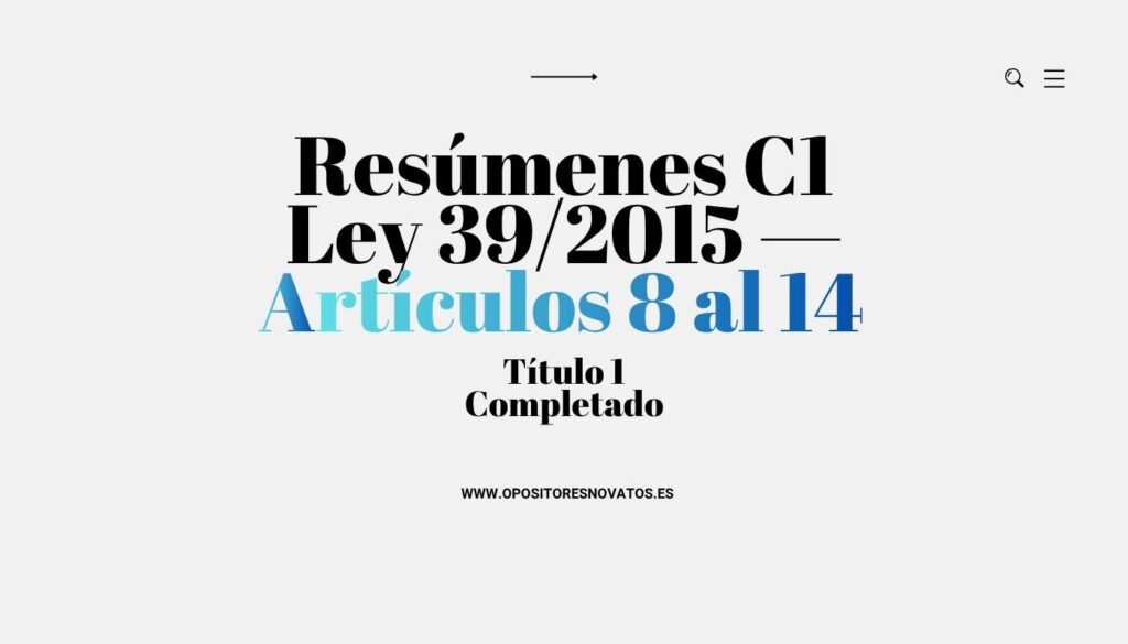 Resúmenes C1 Ley 39/2015 — Artículos 8 al 14 (Título I completado)